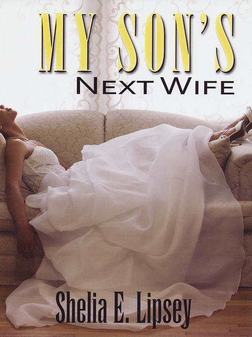 Title details for My Son's Next Wife by Shelia E. Lipsey - Available